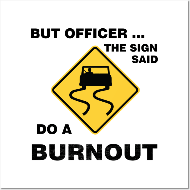 Sarcasm But Officer the Sign Said Do a Burnout - Funny Car Wall Art by Meryarts